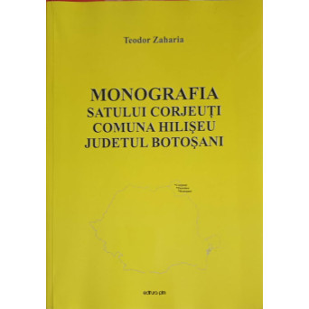 MONOGRAFIA SATULUI CORJEUTI, COMUNA HILISEU, JUDETUL BOTOSANI