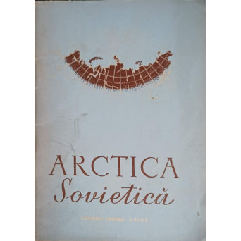 ARCTICA SOVIETICA, CULEGERE DE MATERIALE DOCUMENTARE