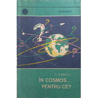 IN COSMOS... PENTRU CE? IN COSMOS... PENTRU CE?