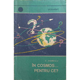IN COSMOS... PENTRU CE?