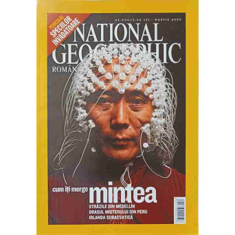 NATIONAL GEOGRAPHIC ROMANIA, MARTIE 2005. CUM ITI MERGE MINTEA