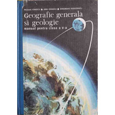 GEOGRAFIE GENERALA SI GEOLOGIE. MANUAL PENTRU CLASA A V-A