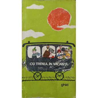 CU TRENUL IN VACANTA. CIRCUITE FEROVIARE ROMANESTI