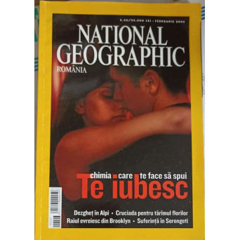 NATIONAL GEOGRAPHIC ROMANIA, FEBRUARIE 2006 CHIMIA CARE TE FACE SA SPUI TE IUBESC