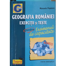 GEOGRAFIA ROMANIEI. EXERCITII SI TESTE PENTRU EXAMENUL DE CAPACITATE