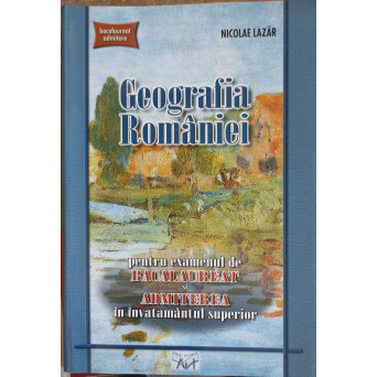 GEOGRAFIA ROMANIEI PENTRU EXAMENUL DE BACALAUREAT SI ADMITEREA IN INVATAMANTUL SUPERIOR 