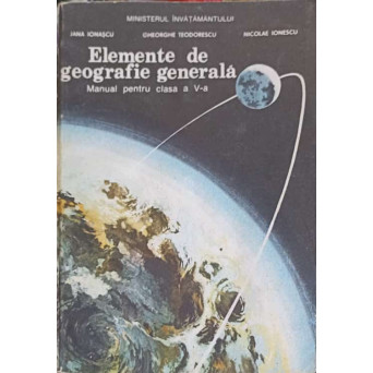 ELEMENTE DE GEOGRAFIE GENERALA, MANUAL PENTRU CLASA A V-A