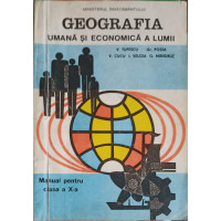 GEOGRAFIA UMANA SI ECONOMICA A LUMII, MANUAL PENTRU CLASA A X-A