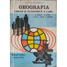 GEOGRAFIA UMANA SI ECONOMICA A LUMII, MANUAL PENTRU CLASA A X-A