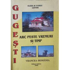 GUGESTI - ARC PESTE VREMURI SI TIMP