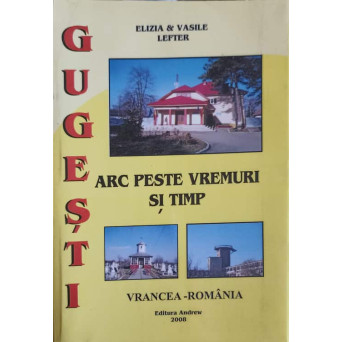 GUGESTI - ARC PESTE VREMURI SI TIMP