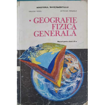 GEOGRAFIE FIZICA GENERALA, MANUAL PENTRU CLASA A IX-A