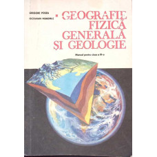 GEOGRAFIE FIZICA GENERALA SI GEOLOGIE, MANUAL PENTRU CLASA A IX-A