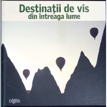 DESTINATII DE VIS DIN INTREAGA LUME