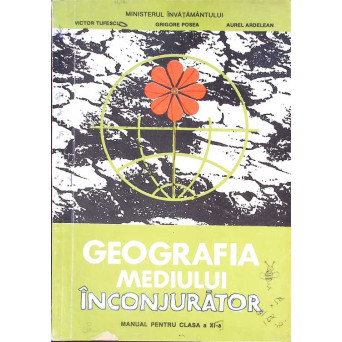 GEOGRAFIA MEDIULUI INCONJURATOR, MANUAL PENTRU CLASA A XI-A
