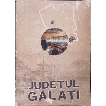 JUDETUL GALATI PE SCARA TIMPULUI