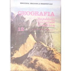 GEOGRAFIA REPUBLICII SOCIALISTE ROMANIA, MANUAL PENTRU CLASA A XII-A (1986)