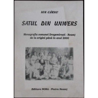 SATUL DIN UNIVERS. MONOGRAFIA COMUNEI DRAGOMIRESTI - NEAMT
