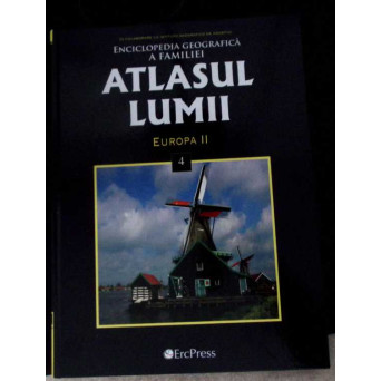 ATLASUL LUMII: ENCICLOPEDIA GEOGRAFICA A FAMILIEI VOL.4 EUROPA II