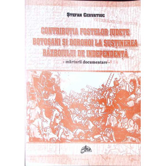 CONTRIBUTIA FOSTELOR JUDETE BOTOSANI SI DOROHOI LA SUSTINEREA RAZBOIULUI DE INDEPENDENTA - MARTURII DOCUMENTARE