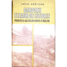 CARPATII TEZAUR DE ISTORIE. PERENITATEA ASEZARILOR RISIPITE PE INALTIMI