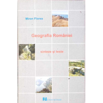 GEOGRAFIA ROMANIEI. SINTEZE SI TESTE