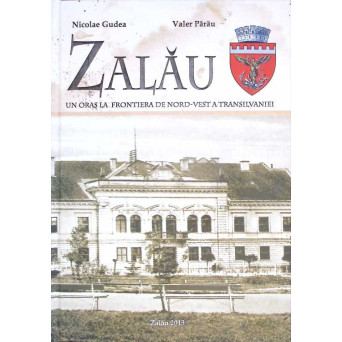 ZALAU, UN ORAS LA FRONTIERA DE NORD VEST A TRANSILVANIEI