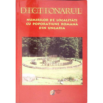 DICTIONARUL NUMIRILOR DE LOCALITATI CU POPORATIUNE ROMANA DIN UNGARIA