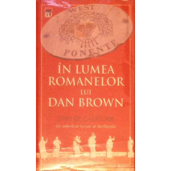 IN LUMEA ROMANELOR LUI DAN BROWN. GHID DE CALATORIE. UN ADEVARAT TURISM AL THRILLERULUI