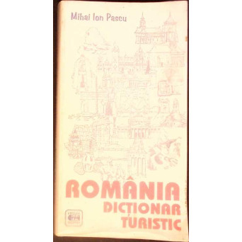 ROMANIA. DICTIONAR TURISTIC ROMANIA. DICTIONAR TURISTIC