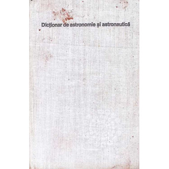 DICTIONAR DE ASTRONOMIE SI ASTRONAUTICA