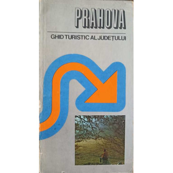 PRAHOVA. GHID TURISTIC AL JUDETULUI