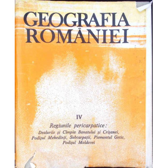 GEOGRAFIA ROMANIEI VOL.4 REGIMURILE PERICARPATICE