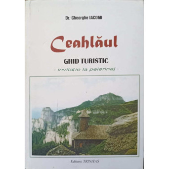 CEAHLAUL GHID TURISTIC. INVITATIE LA PELERINAJ