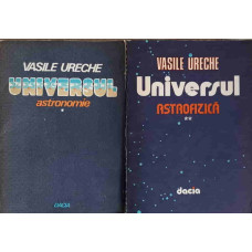 UNIVERSUL VOL.1-2 ASTRONOMIE, ASTROFIZICA