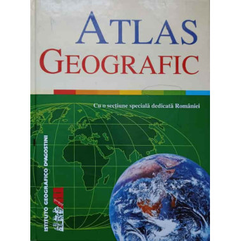 ATLAS GEOGRAFIC. CU O SECTIUNE SPECIALA DEDICATA ROMANIEI
