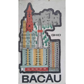 BACAU. GHID TURISTIC AL REGIUNII
