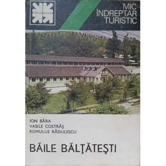 BAILE BALTATESTI. MIC INDREPTAR TURISTIC