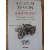 BEREZINA. PE URMELE LUI NAPOLEON INTR-O MOTOCICLETA CU ATAS BEREZINA. PE URMELE LUI NAPOLEON INTR-O MOTOCICLETA CU ATAS
