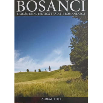 BOSANCI, LEAGAN DE AUTENTICA TRADITIE ROMANEASCA. ALBUM FOTO