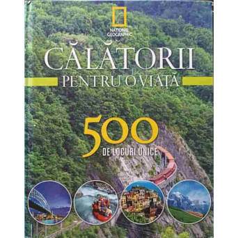 CALATORII PENTRU O VIATA VOL.3 500 DE LOCURI UNICE