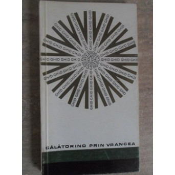 CALATORIND PRIN VRANCEA. GHID