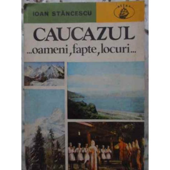 CAUCAZUL... OAMENI, FAPTE SI LOCURI