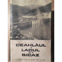 CEAHLAUL SI LACUL DE LE BICAZ. GHID TURISTIC