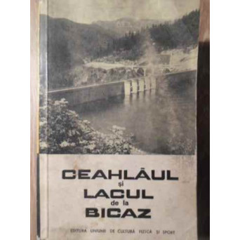 CEAHLAUL SI LACUL DE LE BICAZ. GHID TURISTIC