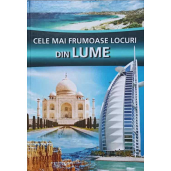 CELE MAI FRUMOASE LOCURI DIN LUME