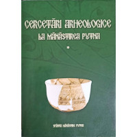 CERCETARI ARHEOLOGICE LA MANASTIREA PUTNA VOL.1 CERCETARI ARHEOLOGICE LA MANASTIREA PUTNA VOL.1