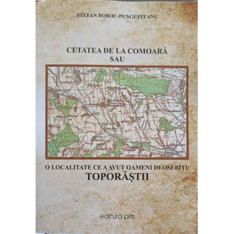 CETATEA DE LA COMOARA SAU O LOCALITATE CE A AVUT OAMENI DEOSEBITI: TOPORASTII