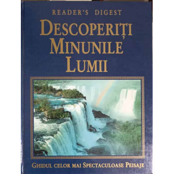 DESCOPERITI MINUNILE LUMII. GHIDUL CELOR MAI SPECTACULOASE PEISAJE