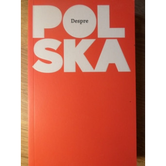 DESPRE POLSKA. UN GHID DIN POLONIA PENTRU CEI DIN LUMEA LARGA